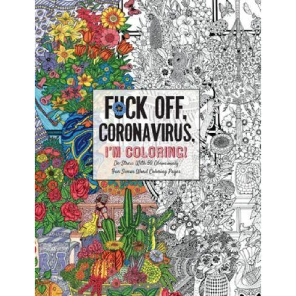 F*ck Off, Coronavirus, I'm Coloring! De-Stress Obnoxious 60 Page Coloring Book